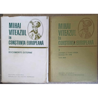 MIHAI VITEAZUL IN CONSTIINTA EUROPEANA VOL.1-2 DOCUMENTE EXTERNE, CRONICARI SI ISTORICI STRAINI, SECOLELE XVI-XVIII