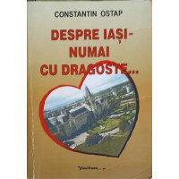 DESPRE IASI - NUMAI CU DRAGOSTE... DESPRE IASI - NUMAI CU DRAGOSTE...