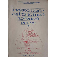 CRESTOMATIE DE LITERATURA ROMANA VECHE VOL.1