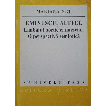 EMINESCU, ALTFEL. LIMBAJUL POETIC EMINESCIAN, O PERSPECTIVA SEMIOTICA