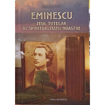 EMINESCU, ZEUL TUTELAR AL SPIRITUALITATII NOASTRE