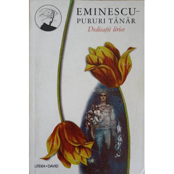 EMINESCU - PURURI TANAR. DEDICATII LIRICE