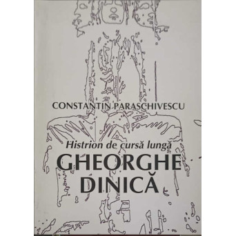 HISTRION DE CURSA LUNGA: GHEORGHE DINICA