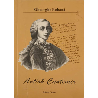 ANTIOH CANTEMIR - POET, GANDITOR SI OM POLITIC