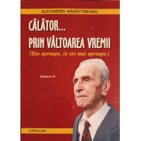 CALATOR... PRIN VALTOAREA VREMII VOL.4 CALATOR... PRIN VALTOAREA VREMII VOL.4