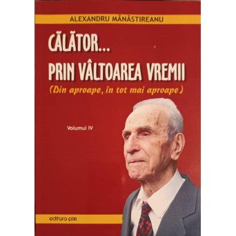 CALATOR... PRIN VALTOAREA VREMII VOL.4