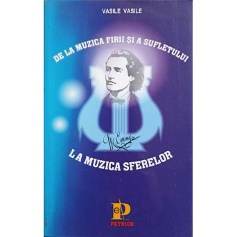 DE LA MUZICA FIRII SI A SUFLETULUI, LA MUZICA SFERELOR. MUZICA IN VIATA SI IN CREATIA LUI EMINESCU