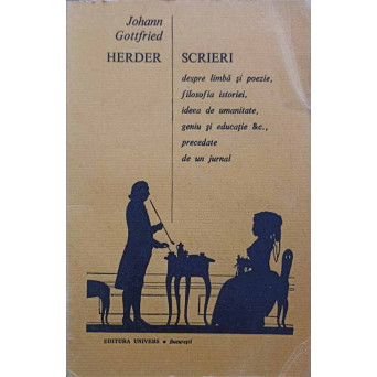 SCRIERI DESPRE LIMBA SI POEZIE, FILOSOFIA ISTORIEI, IDEEA DE UMANITATE, GENIU SI EDUCATIE, PRECEDATE DE UN JURNAL