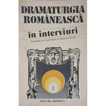 DRAMATURGIA ROMANEASCA IN INTERVIURI. O ISTORIE AUTOBIOGRAFICA VOL.1 A-C