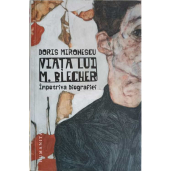 VIATA LUI M. BLECHER IMPOTRIVA BIOGRAFIEI