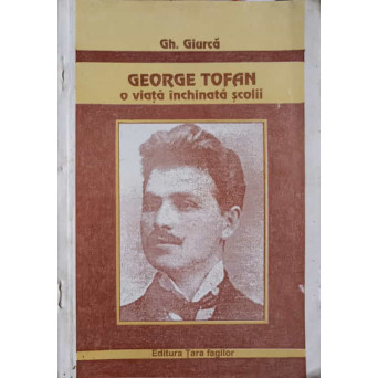 GEORGE TOFAN O VIATA INCHINATA SCOLII