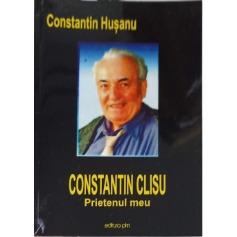 CONSTANTIN CLISU, PRIETENUL MEU
