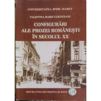 CONFIGURARI ALE PROZEI ROMANESTI IN SECOLUL XX