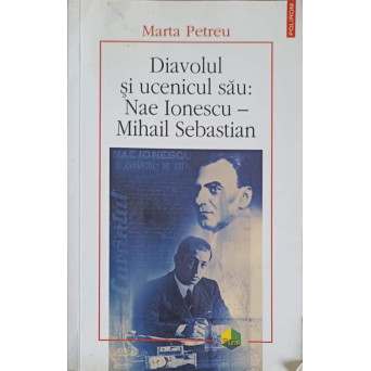 DIAVOLUL SI UCENICUL SAU: NAE IONESCU - MIHAIL SEBASTIAN