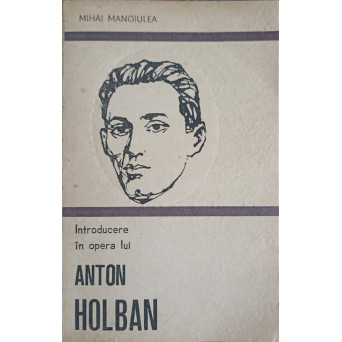 INTRODUCERE IN OPERA LUI ANTON HOLBAN