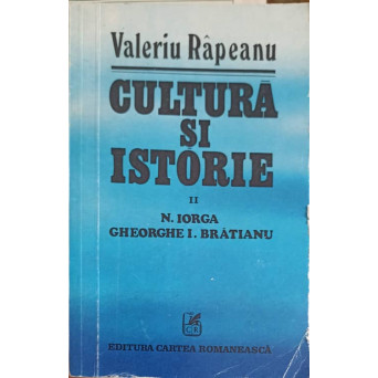CULTURA SI ISTORIE VOL.2 N. IORGA, GHEORGHE I. BRATIANU