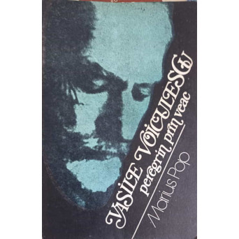 VASILE VOICULESCU PEREGRIN PRIN VEAC. MARTURII DESPRE SCRIITOR SI EPOCA SA