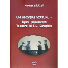 UN UNIVERS VIRTUAL - FIGURI PAPUSARESTI IN OPERA LUI I.L. CARAGIALE