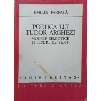 POETICA LUI TUDOR ARGHEZI. MODELE SEMIOTICE SI TIPURI DE TEXT