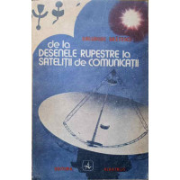 DE LA DESENELE RUPESTRE LA SATELITII DE COMUNICATII. POVESTIRI DIN LUMEA CARTII DE LA DESENELE RUPESTRE LA SATELITII DE COMUNICATII. POVESTIRI DIN LUMEA CARTII