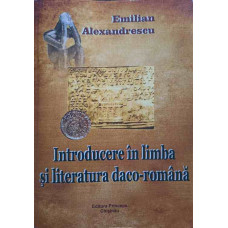 INTRODUCERE IN LIMBA SI LITERATURA DACO-ROMANA