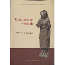 SA NU PIERDEM VERTICALA. INTERVIURI SI DIALOGURI