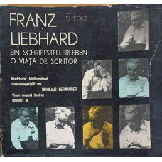 FRANZ LIEBHARD, EIN SCHRIFTSTELLERLEBEN - O VIATA DE SCRIITOR