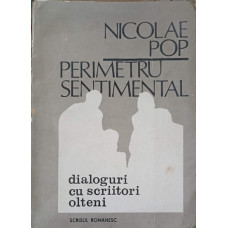 PERIMETRU SENTIMENTAL, DIALOGURI CU SCRIITORI OLTENI