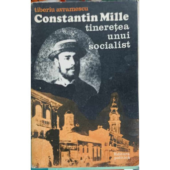 CONSTANTIN MILLE: TINERETEA UNUI SOCIALIST