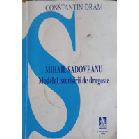 MIHAIL SADOVEANU: MODELUL ISTORISIRII DE DRAGOSTE MIHAIL SADOVEANU: MODELUL ISTORISIRII DE DRAGOSTE
