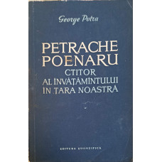 PETRACHE POENARU - CTITOR AL INVATAMANTULUI IN TARA NOASTRA