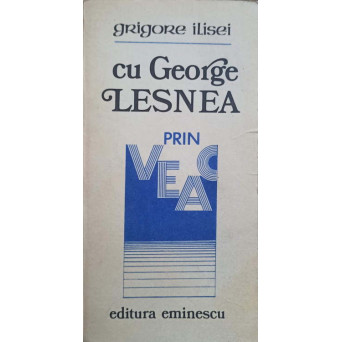 CU GEORGE LESNEA PRIN VEAC (CU DUBLA DEDICATIE: A AUTORULUI SI A LUI GEORGE LESNEA CATRE PICTORUL VAL GHEORGHIU)