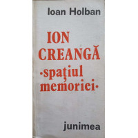 ION CREANGA: SPATIUL MEMORIEI (CU DEDICATIA AUTORULUI CATRE PICTORUL VAL GHEORGHIU) ION CREANGA: SPATIUL MEMORIEI (CU DEDICATIA AUTORULUI CATRE PICTORUL VAL GHEORGHIU)
