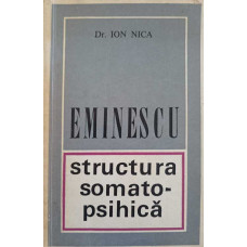 EMINESCU. STRUCTURA SOMATO-PSIHICA (CU DEDICATIA AUTORULUI CATRE PICTORUL VAL GHEORGHIU)