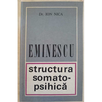 EMINESCU. STRUCTURA SOMATO-PSIHICA (CU DEDICATIA AUTORULUI CATRE PICTORUL VAL GHEORGHIU)