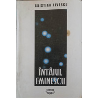 INTAIUL EMINESCU. COPIII LUI SATURN (CU DEDICATIA AUTORULUI CATRE PICTORUL VAL GHEORGHIU) INTAIUL EMINESCU. COPIII LUI SATURN (CU DEDICATIA AUTORULUI CATRE PICTORUL VAL GHEORGHIU)