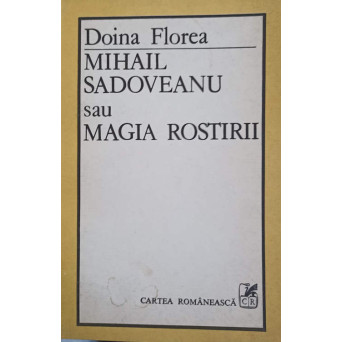 MIHAIL SADOVEANU SI MAGIA ROSTIRII (CU DEDICATIA AUTORULUI CATRE PICTORUL VAL. GHEORGHIU)