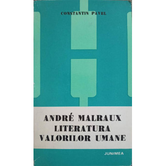 ANDRE MALRAUX. LITERATURA VALORILOR UMANE (CU DEDICATIA AUTORULUI CATRE PICTORUL VAL. GHEORGHIU)