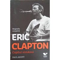 COPILUL NIMANUI: BIOGRAFIA COMPLETA A LUI ERIC CLAPTON COPILUL NIMANUI: BIOGRAFIA COMPLETA A LUI ERIC CLAPTON