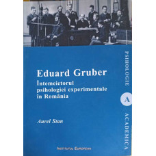 EDUARD GRUBER. INTEMEIETORUL PSIHOLOGIEI EXPERIMENTALE IN ROMANIA