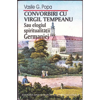 CONVORBIRI CU VIRGIL TEMPEANU SAU ELOGIUL SPIRITUALITATII GERMANIEI