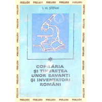 COPILARIA SI TINERETEA UNOR SAVANTI SI INVENTATORI ROMANI COPILARIA SI TINERETEA UNOR SAVANTI SI INVENTATORI ROMANI