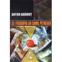 (SI) FILOSOFIA LUI CAMIL PETRESCU (SI) FILOSOFIA LUI CAMIL PETRESCU
