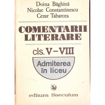 COMENTARII LITERARE. CLS. V-VIII, ADMITERE IN LICEU