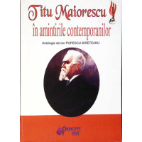 TITU MAIORESCU IN AMINTIRILE CONTEMPORANILOR TITU MAIORESCU IN AMINTIRILE CONTEMPORANILOR