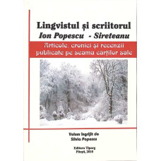 LINGVISTUL SI SCRIITORUL ION POPESCU-SIRETEANU. ARTICOLE, CRONICI SI RECENZII PUBLICATE PE SEAMA CARTILOR SALE