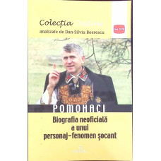 POMOHACI, BIOGRAFIA NEOFICIALA A UNUI PERSONAJ-FENOMEN SOCANT