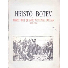 HRISTO BOTEV, MARE POET SI EROU NATIONAL BULGAR 1848-1876