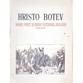 HRISTO BOTEV, MARE POET SI EROU NATIONAL BULGAR 1848-1876