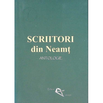 SCRIITORI DIN NEAMT. ANTOLOGIE